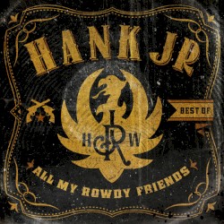 Best Of: All My Rowdy Friends by Hank Williams, Jr.