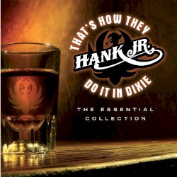 That's How They Do It in Dixie: The Essential Collection by Hank Williams, Jr.