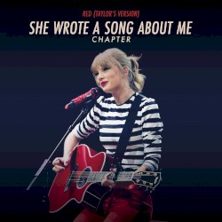 Red (Taylor’s version): She Wrote a Song About Me Chapter – Taylor Swift