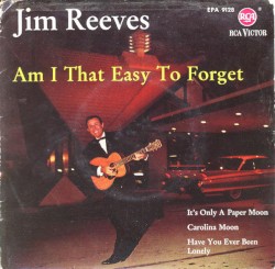 Am I That Easy to Forget by Jim Reeves