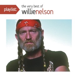 Playlist: The Very Best of Willie Nelson by Willie Nelson