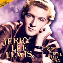 Rock ’n’ Roll Wild Man by Jerry Lee Lewis