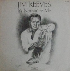 It’s Nothin’ to Me by Jim Reeves
