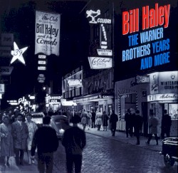 The Warner Brothers Years and More by Bill Haley and His Comets