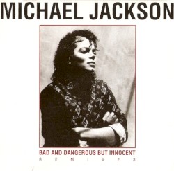 Bad & Dangerous But Innocent Remixes – Michael Jackson