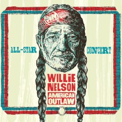 Willie Nelson American Outlaw (All-Star Concert) by Willie Nelson