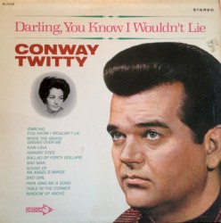 Darling, You Know I Wouldn’t Lie by Conway Twitty