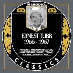 The Chronogical Classics: Ernest Tubb 1966-1967 – Ernest Tubb