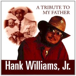 A Tribute to My Father by Hank Williams, Jr.