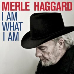 I Am What I Am by Merle Haggard