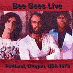 1973‐xx‐xx: Live in Portland, Oregon 73: Portland, OR, USA by Bee Gees