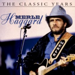 The Classic Years by Merle Haggard
