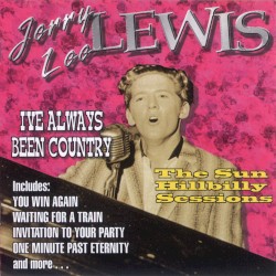 I've Always Been Country (The Sun Hillbilly Sessions) by Jerry Lee Lewis