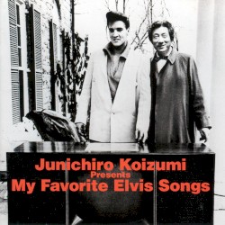 Junichiro Koizumi Presents My Favorite Elvis Songs by Elvis Presley