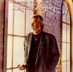 I Prefer the Moonlight – Kenny Rogers