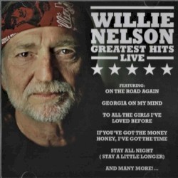 Willie Nelson Greatest Hits Live by Willie Nelson