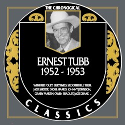 The Chronogical Classics: Ernest Tubb 1952-1953 – Ernest Tubb