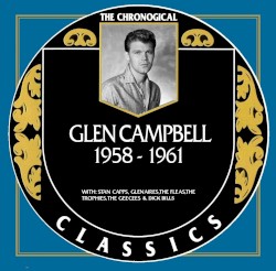 The Chronogical Classics: Glen Campbell 1958-1961 by Glen Campbell