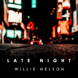 Late Night Willie Nelson by Willie Nelson