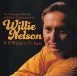 It Will Come to Pass: The Metaphysical Worlds and Poetic Introspections of Willie Nelson by Willie Nelson