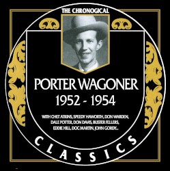 The Chronogical Classics: Porter Wagoner 1952-1954 by Porter Wagoner