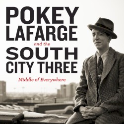 Middle of Everywhere – Pokey LaFarge and the South City Three