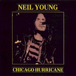 Chicago Hurricane – Neil Young