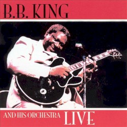 B.B. King and His Orchestra Live – B.B. King
