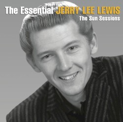 The Essential Jerry Lee Lewis: The Sun Sessions by Jerry Lee Lewis