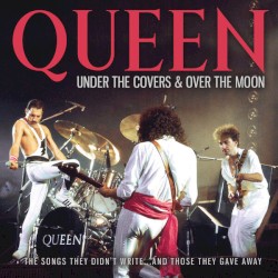 Under the Covers & Over the Moon – Queen