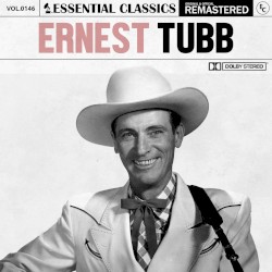 Essential Classics, Vol. 146: Ernest Tubb – Ernest Tubb