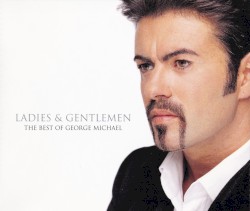 Ladies & Gentlemen: The Best of George Michael – George Michael