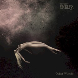 Other Worlds – The Pretty Reckless