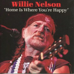 Home Is Where You’re Happy by Willie Nelson