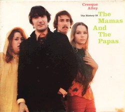 Creeque Alley: The History of the Mamas and the Papas by The Mamas & the Papas