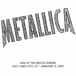 Live at the Delta Center, Salt Lake City, UT Jan 2, 1997 – Metallica