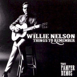 Things to Remember: The Pamper Demos by Willie Nelson