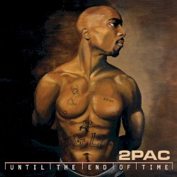 Until the End of Time – 2Pac