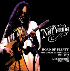 Road of Plenty: The Unreleased Songs 1966–2010 & Live Rarities 1969–1984 – Neil Young