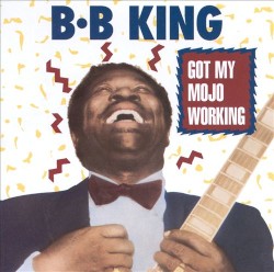 Got My Mojo Working – B.B. King