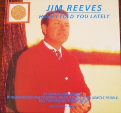 Have I Told You Lately by Jim Reeves
