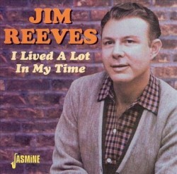 I Lived a Lot in My Time by Jim Reeves