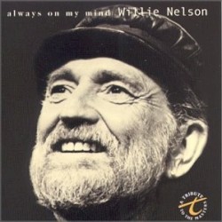 Always on My Mind by Willie Nelson