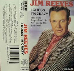 I Guess I’m Crazy by Jim Reeves