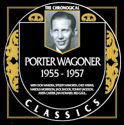 The Chronogical Classics: Porter Wagoner 1955-1957 by Porter Wagoner