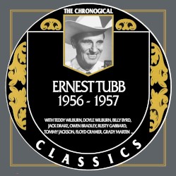 The Chronogical Classics: Ernest Tubb 1956-1957 – Ernest Tubb