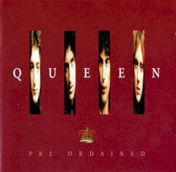 Pre Ordained – Queen