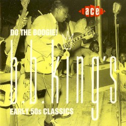 Do the Boogie! B.B. King's Early 50s Classics – B.B. King