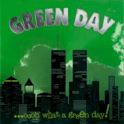 ...oooh what a green day! – Green Day