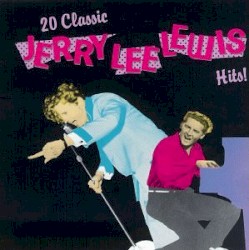 20 Classic Jerry Lee Lewis Hits! by Jerry Lee Lewis